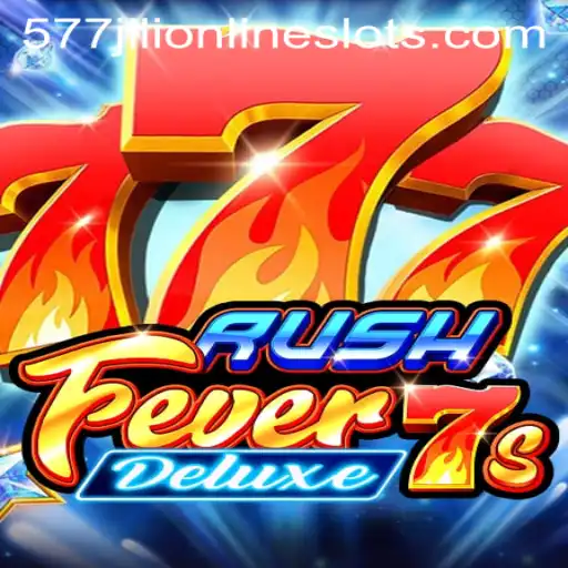 RushFever7sDeluxe: An Exciting Dive into the World of 577jili Games